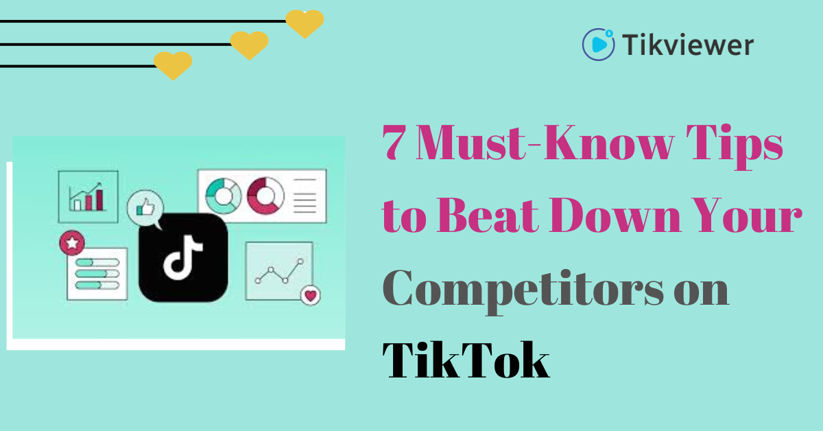 7 Must-Know Tips to Beat Down Your Competitors on TikTok