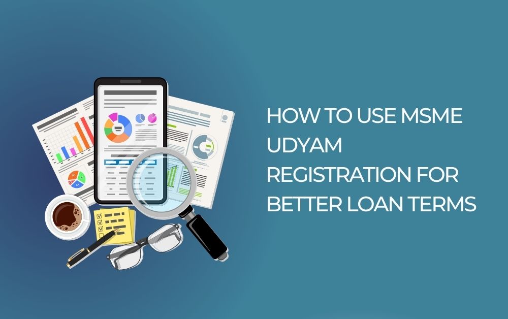 How to Use MSME Udyam Registration for Better Loan Terms